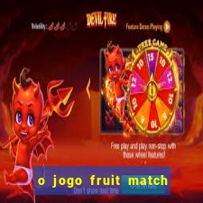 o jogo fruit match paga mesmo